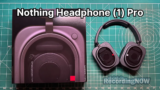 Nothing Headphone (1) Pro Review: Audiophile Perspective